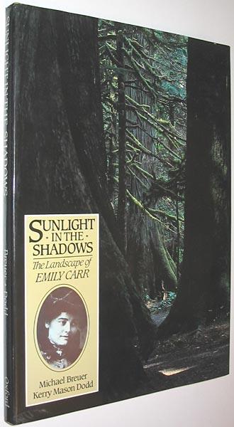 Sunlight in the Shadows : The Landscape of Emily Carr - Breuer, Michael; Dodd, Kerry Mason