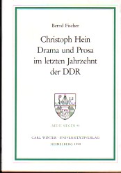 Christoph Hein: Drama und Prosa im letzten Jahrzehnt der DDR. Reihe Siegen: Beiträge zur Literatur-, Sprach- und Medienwissenschaft; Band 98. - Fischer, Bernd