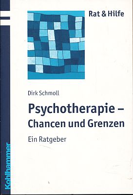 Psychotherapie - Chancen und Grenzen. Ein Ratgeber. Rat & Hilfe - Schmoll, Dirk