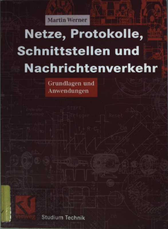 Netze, Protokolle, Schnittstellen und Nachrichtenverkehr : Grundlagen und Anwendungen: mit 34 Tabellen. Studium Technik; - Werner, Martin