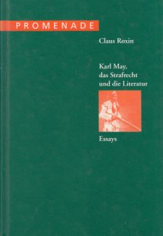 Karl May, das Strafrecht und die Literatur : Essays. Promenade ; 8. - Roxin, Claus