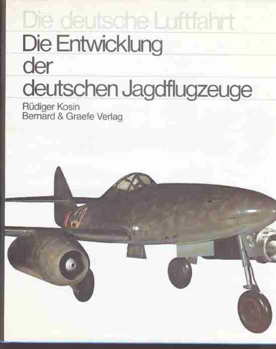 Die deutsche Luftfahrt. Band 4: Die Entwicklung der deutschen Jagdflugzeuge. - Kosin Rüdiger