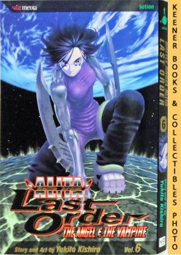 Battle Angel Alita Last Order, Vol. 6 - The Angel & The Vampire: Battle  Angel Alita Last Order Series by Kishiro, Yukito: Fine Soft Cover (2005)  First Edition: First Printing. | Keener Books (Member IOBA)