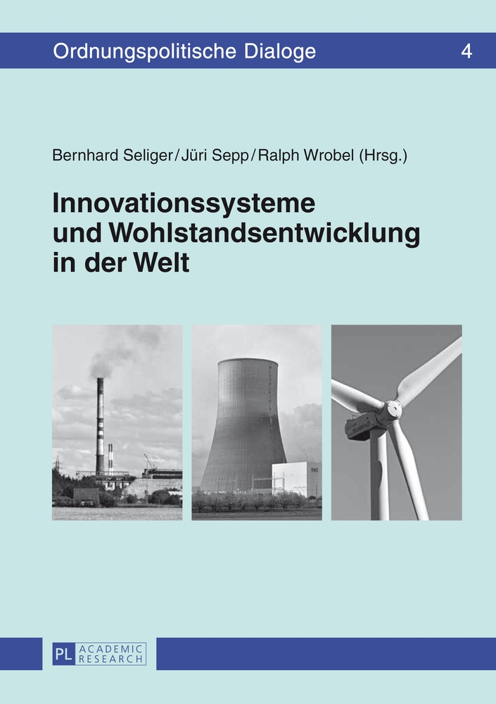Innovationssysteme und Wohlstandsentwicklung in der Welt. Bernhard Seliger . (Hrsg.) / Ordnungspolitische Dialoge ; Bd. 4 - Seliger, Bernhard (Hrsg.), Ralph (Hrsg.) Wrobel und Jüri (Hrsg.) Sepp