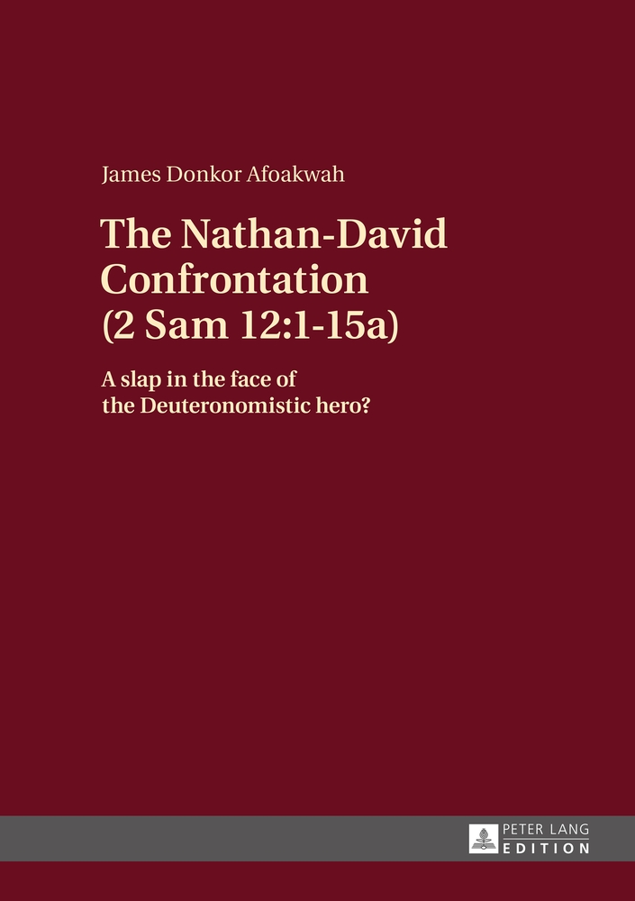 The Nathan-David confrontation (2 Sam 12:1 - 15a) : a slap in the face of the Deuteronomistic hero?. - Afoakwah, James Donkor