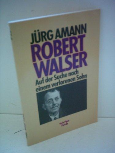 Robert Walser - Auf der Suche nach einem verlorenen Sohn. Serie Piper Porträt. - Amann, Jürg