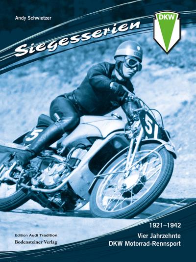 Siegesserien : Vier Jahrzehnte DKW Motorrad-Rennsport, Edition Audi Tradition, 2 Bde - Andy Schwietzer