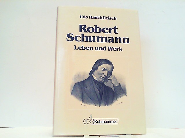 Robert Schumann. Leben und Werk. - Rauchfleisch, Udo
