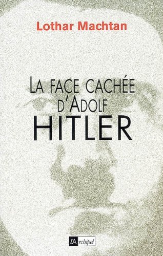 La face cachée d'Adolf Hitler - Machtan, Lothar