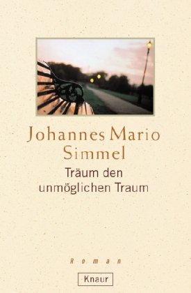 Träum den unmöglichen Traum : Roman. Knaur ; 61629 - Simmel, Johannes Mario