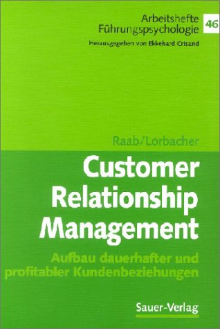 Customer-relationship-Management : Aufbau dauerhafter und profitabler Kundenbeziehungen ; mit Tabellen. von und Nicole Lorbacher / Arbeitshefte Führungspsychologie ; Bd. 46 - Raab, Gerhard und Nicole Werner