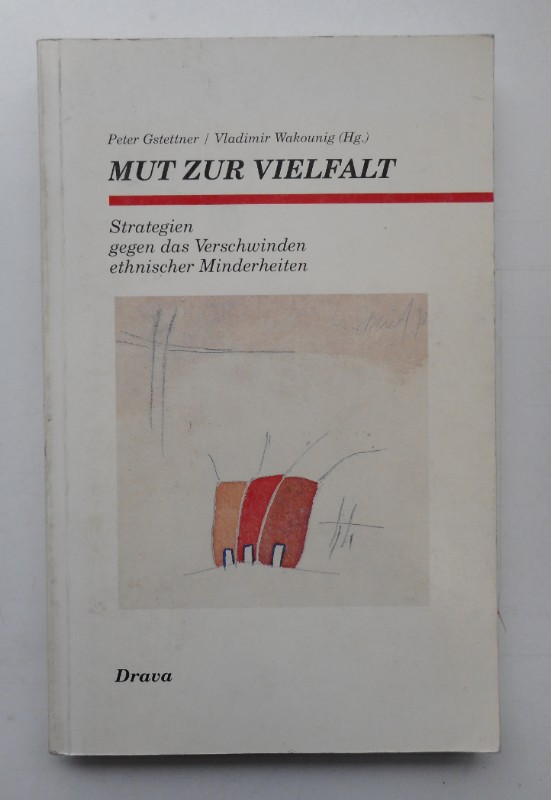 Mut zur Vielfalt. Strategien gegen das Verschwinden ethnischer Minderheiten. - Gstettner, Peter / Wakounig, Vladimir (Hg.)