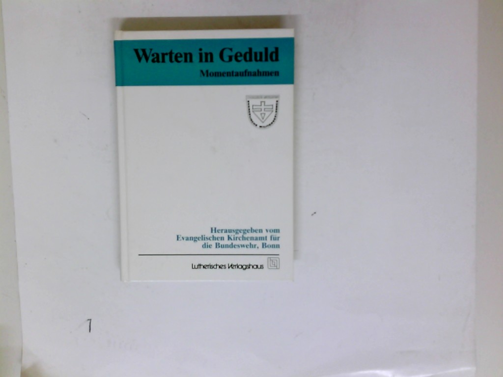 Warten in Geduld : Momentaufnahmen. hrsg. vom Evangelischen Kirchenamt für die Bundeswehr, Bonn. Verantw.: - Blaschke, Peter H.