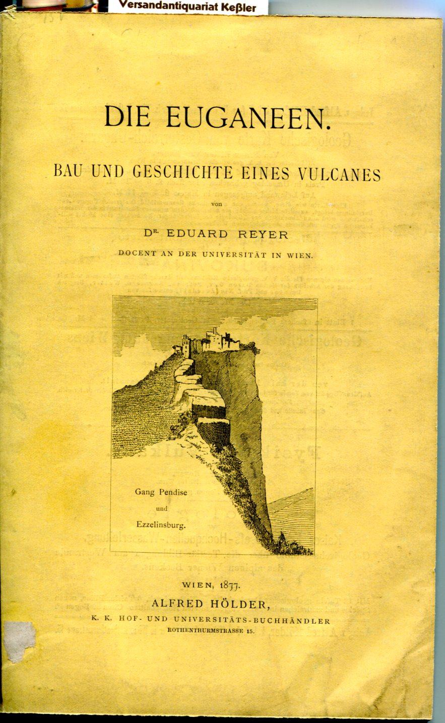 Die Euganeen: Bau und Geschichte eines Vulcanes - Reyer, Eduard