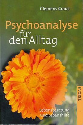 Psychoanalyse für den Alltag. Lebensberatung und Lebenshilfe. - Craus, Clemens