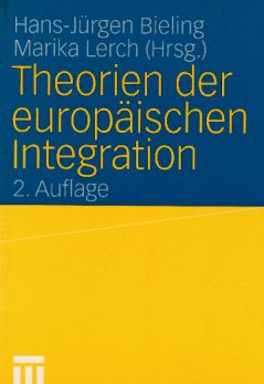 Theorien der europäischen Integration. Hans-Jürgen Bieling ; Marika Lerch (Hrsg.). - Bieling, Hans-Jürgen (Hrsg.)
