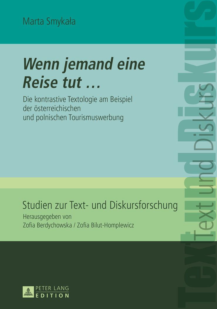 Wenn jemand eine Reise tut . : die kontrastive Textologie am Beispiel der österreichischen und polnischen Tourismuswerbung. Studien zur Text- und Diskursforschung ; Band 12 - Smykala, Marta (Verfasser)