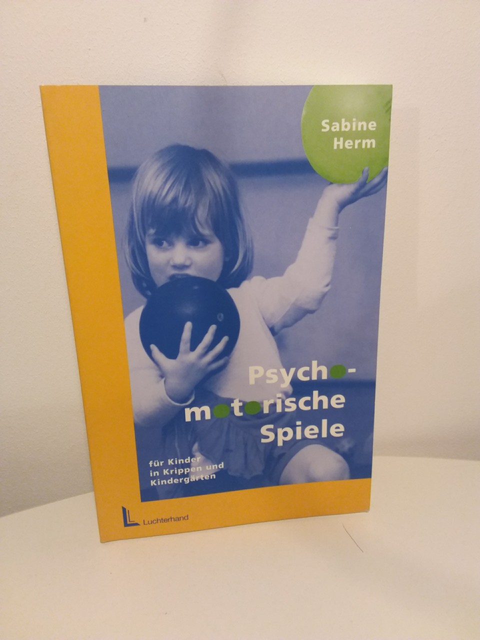 Psychomotorische Spiele für Kinder in Krippen und Kindergärten. - Herm, Sabine