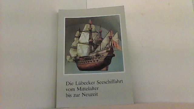 Die Lübecker Seeschiffahrt vom Mittelalter bis zur Neuzeit (Hefte zur Kunst und Kulturgeschichte der Hansestadt Lübeck)