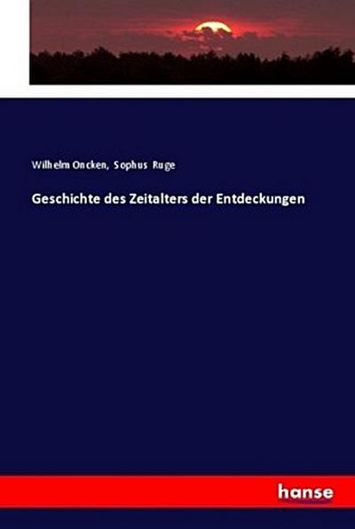 Geschichte des Zeitalters der Entdeckungen - Wilhelm Oncken