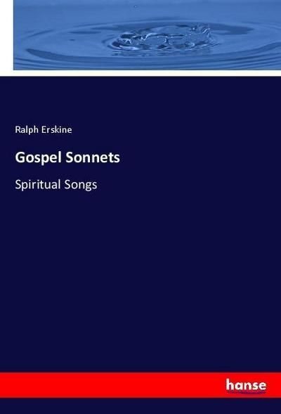 Gospel Sonnets : Spiritual Songs - Ralph Erskine