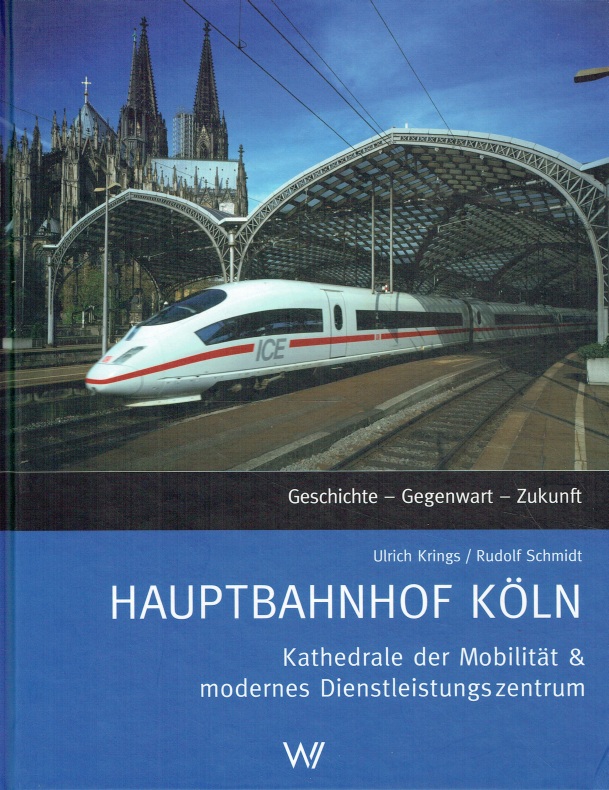 Hauptbahnhof Köln. Kathedrale der Mobilität & modernes Dienstleistungszentrum. - DB Station und Service (Hg.); Ulrich Krings; Rudolf Schmdit