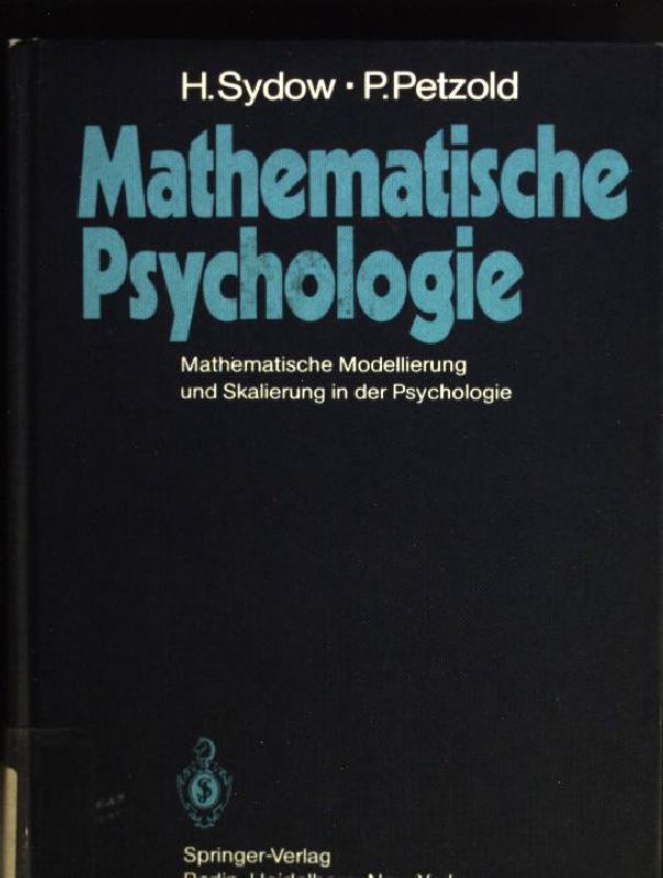 Mathematische Psychologie: Mathematische Modellierung und Skalierung in der Psychologie - Sydow, H. und P. Petzold