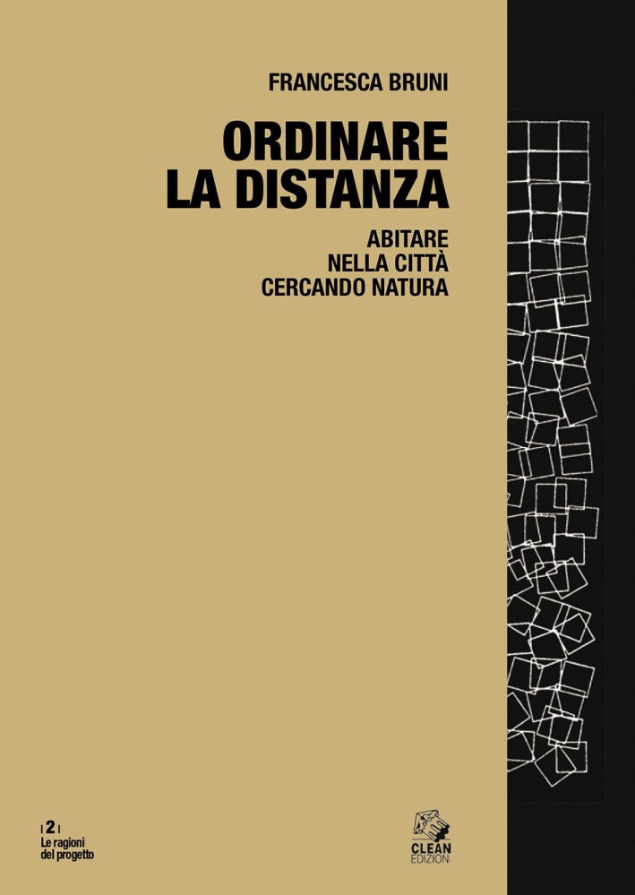 Ordinare la distanza. Abitare nella città cercando natura - Bruni Francesca