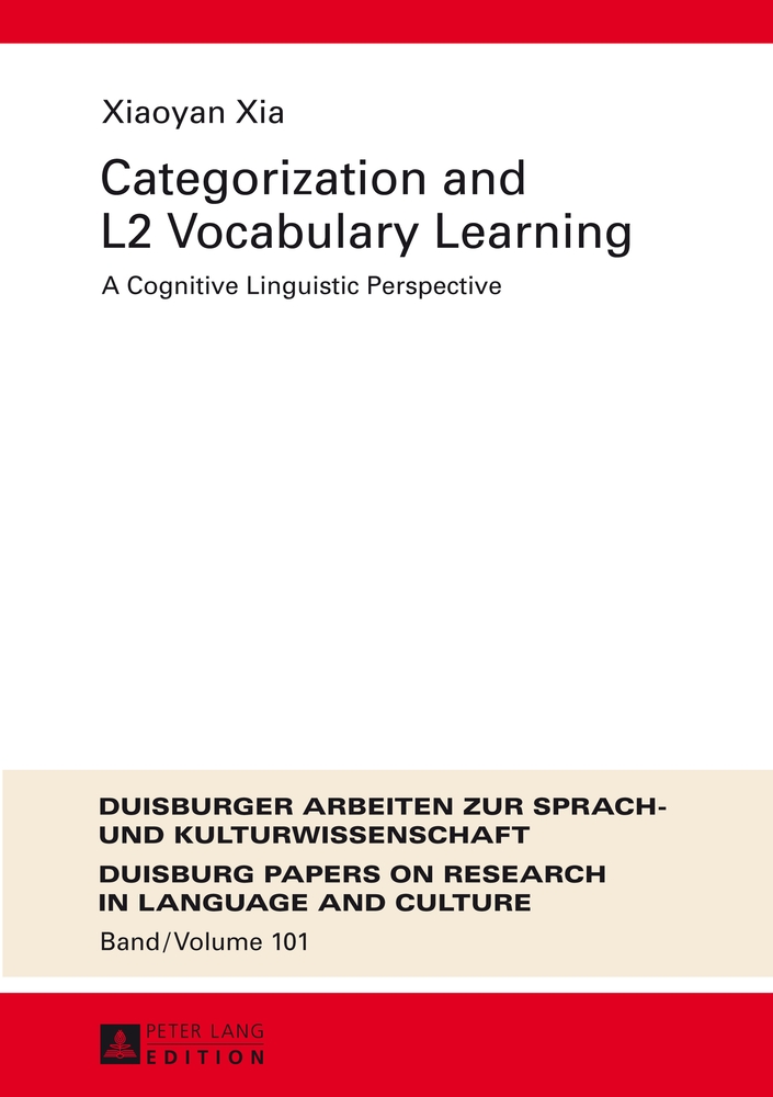 Categorization and L2 vocabulary learning : a cognitive linguistic perspective. Duisburger Arbeiten zur Sprach- und Kulturwissenschaft ; Vol. 101 - Xia, Xiaoyan