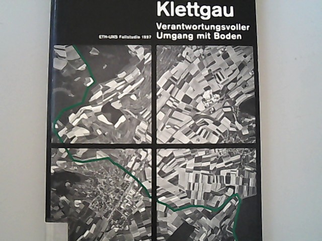 Region Klettgau - Verantwortungsvoller Umgang mit Boden: ETH-UNS Fallstudie 1997. - Bösch, Sandro, Harald A Mieg und Jürg Stünzi,