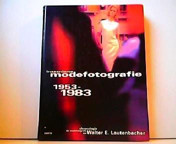 Inszenierte Modefotografie 1953-1983 und wie wie sie entstand. Chronologie der Modefotografie. - Walter E. Lautenbacher