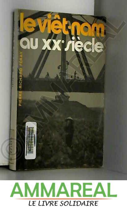 Le Viêt-Nam au XXe siècle - Pierre-Richard Féray