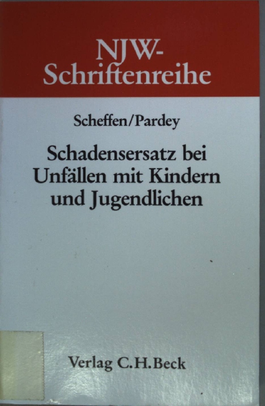 Schadensersatz bei Unfällen mit Kindern und Jugendlichen. Schriftenreihe der Neuen juristischen Wochenschrift ; H. 59 - Scheffen, Erika und Frank Pardey