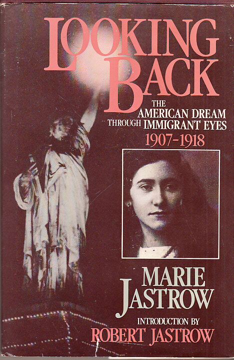 Looking Back: The American Dream Through Immigrant Eyes, 1907-1918 - Jastrow, Marie and Robert Jastrow