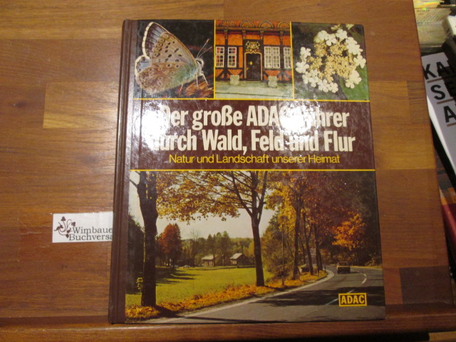 Der große ADAC-Führer durch Wald, Feld und Flur : Natur u. Landschaft unserer Heimat - Unknown Author