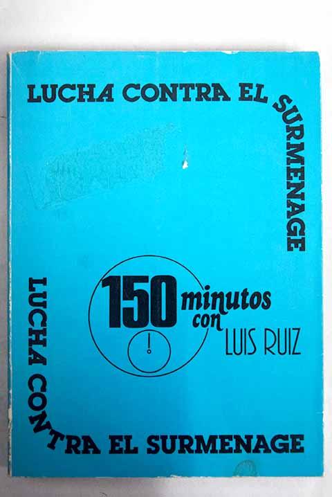 Lucha contra el surmenage: 150 minutos con Luis Ruiz - Ruiz Marín, Luis