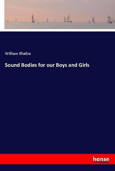 Sound Bodies for our Boys and Girls - William Blaikie