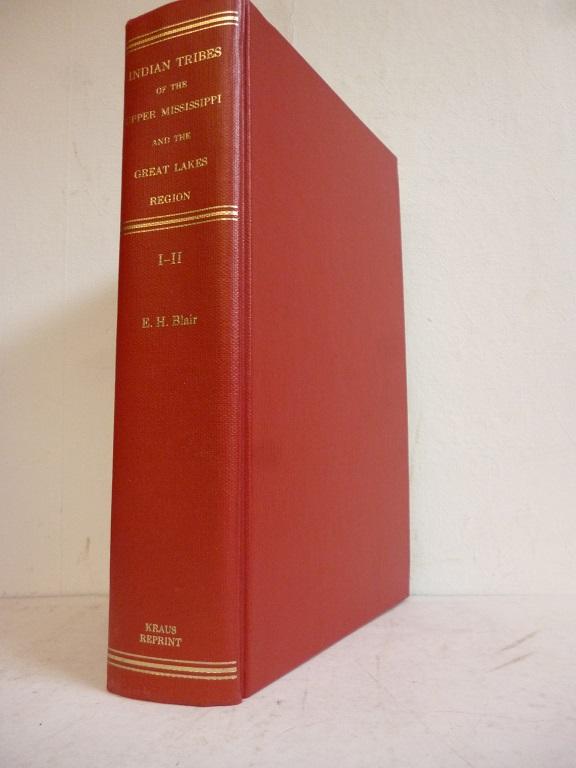 The Indian tribes of the upper Mississippi Valley and region of the Great Lakes. Volume I & II. - Blair, Emma Helen, Nicolas Perrot Morrell Marston a. o.