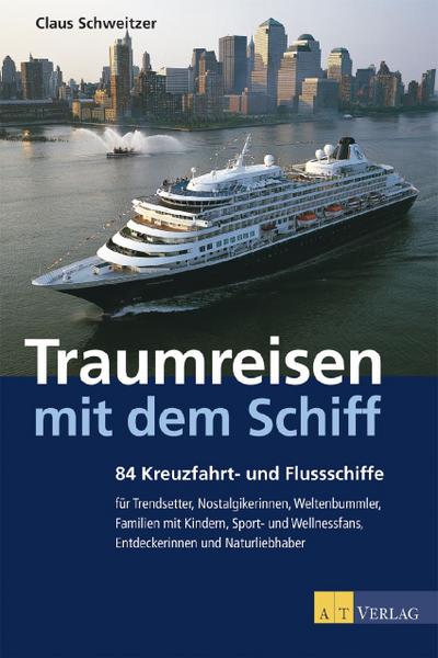 Traumreisen mit dem Schiff. 84 Kreuzfahrt- und Flussschiffe - Claus Schweitzer