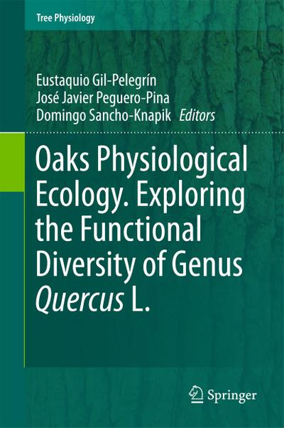 Oaks Physiological Ecology. Exploring the Functional Diversity of Genus Quercus L. - Eustaquio Gil-Pelegrín
