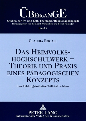 Das Heimvolkshochschulwerk - Theorie und Praxis eines pädagogischen Konzepts : eine Bildungsinitiative Wilfried Schlaus. Übergänge ; Bd. 9 - Rogall, Claudia