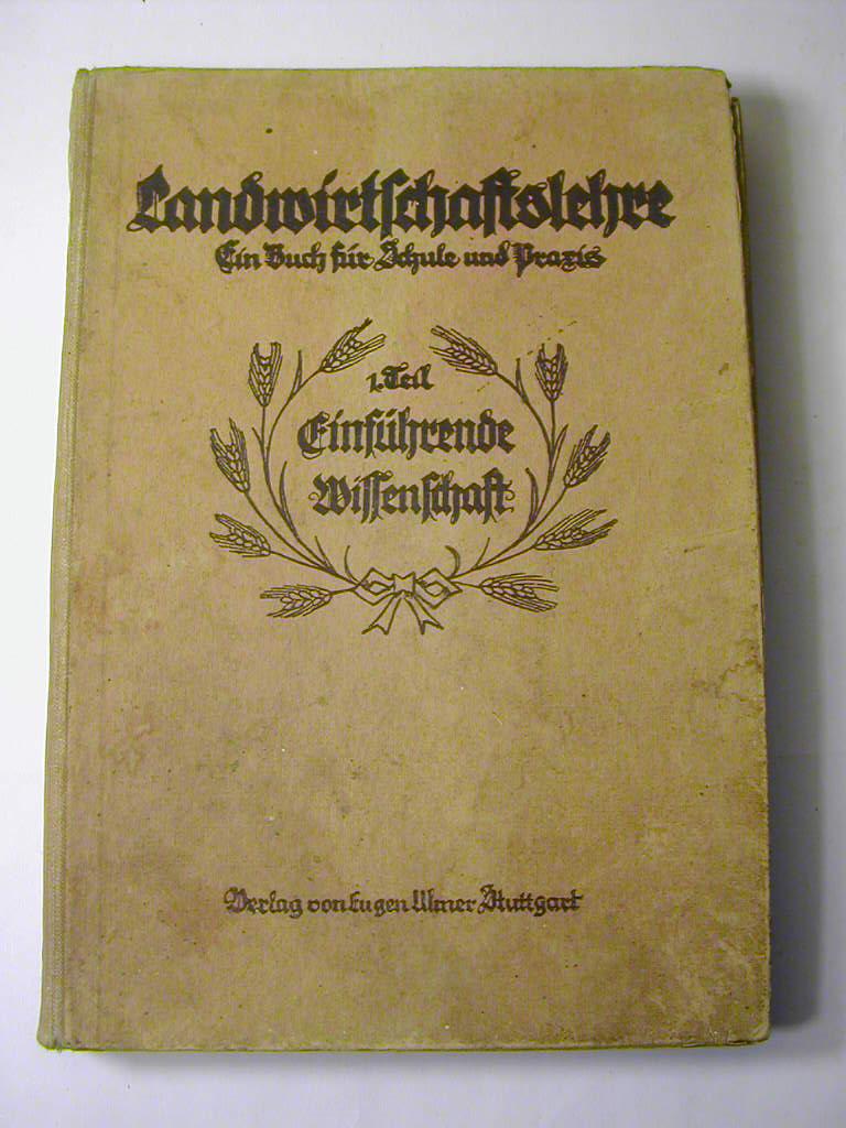 Landwirtschaftslehre. Ein Handbuch für Schule und Praxis. 1. Teil: Einführende Wissenschaft - Hrsg. vom Verb. Bayerischer Landwirtschaftslehrer. Schriftl.: H. Weißlein