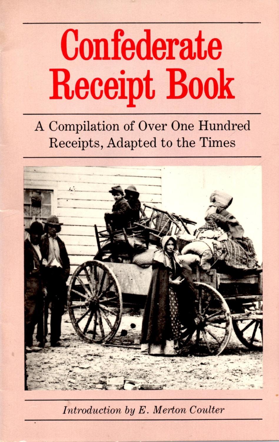 Confederate Receipt Book: A Compilation of Over One Hundred Receipts, Adapted to the Times - Coulter, E. Merton (introduction)