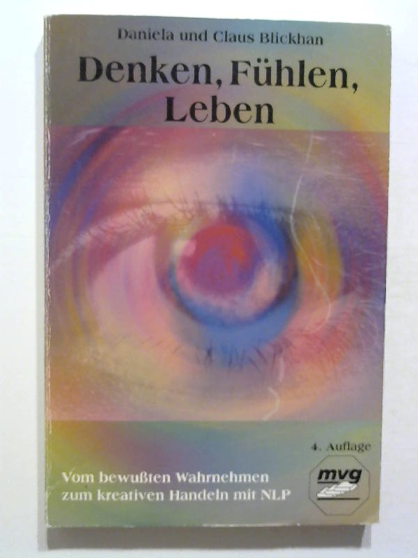 Denken, Fühlen, Leben. Vom bewußten Wahrnehmen zum kreativen Handeln mit NLP. - Blickhan, Daniela und Claus Blickhan