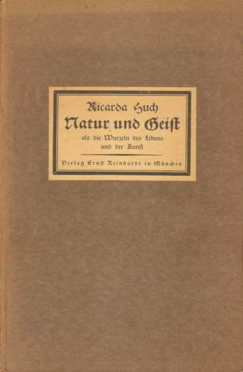 Natur und Geist als die Wurzeln des Lebens und der Kunst. - Huch, Ricarda