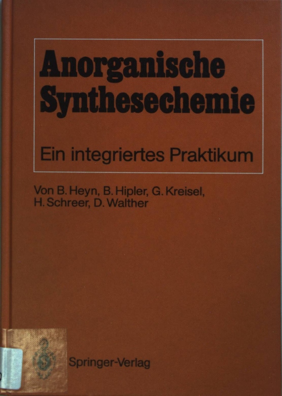 Anorganische Synthesechemie : ein integriertes Praktikum. - Heyn, Bodo (Mitverf.)