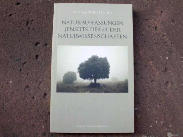 Naturauffassungen jenseits derer der Naturwissenschaften. (= Reihe: Studien zur Naturphilosophie, herausgegeben von Myriam Gerhard, Band 4). - Gerhard, Myriam (Hrsg.)