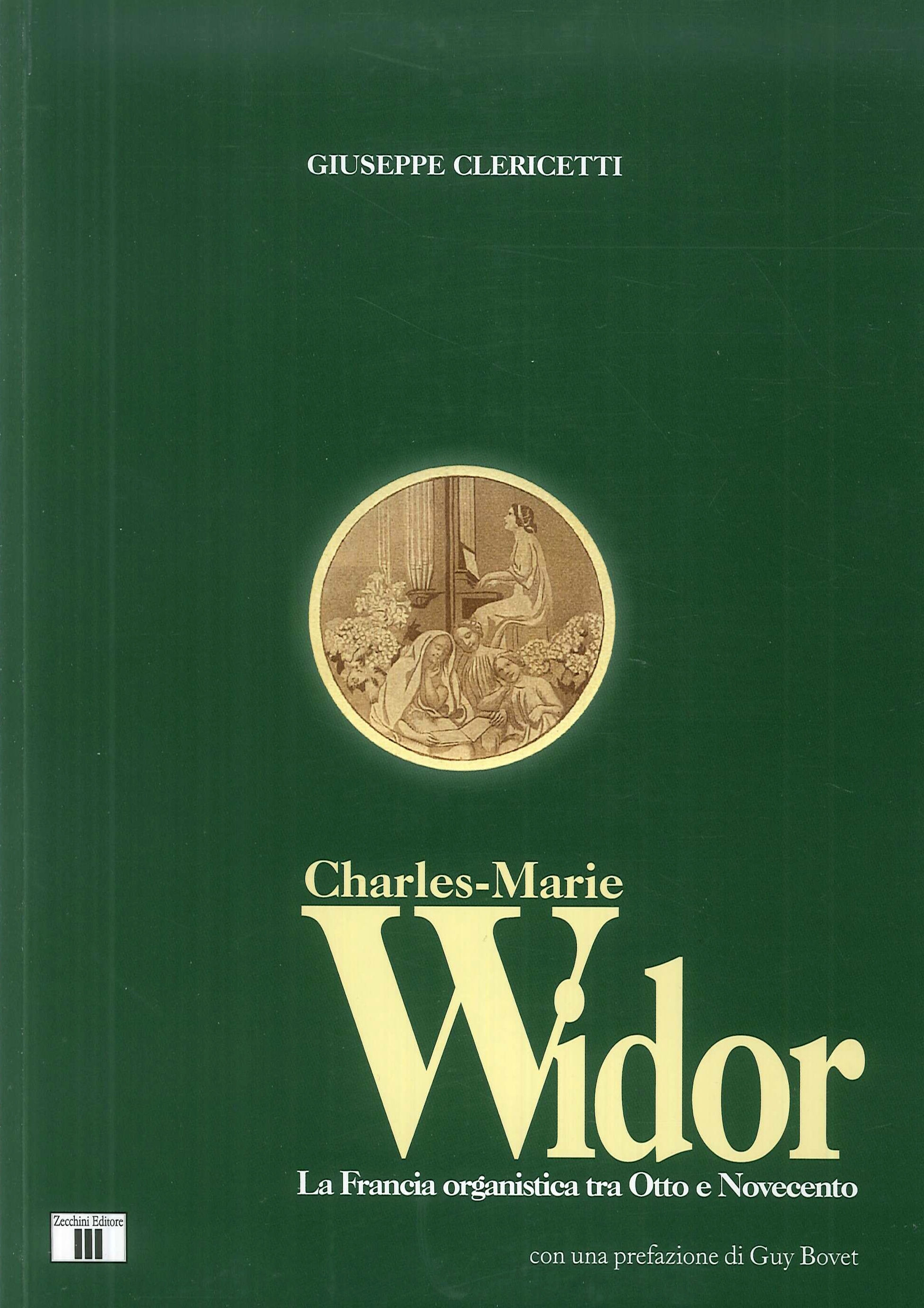 Charles Marie Widor. La Francia organistica tra Otto e Novecento - Clericetti Giuseppe