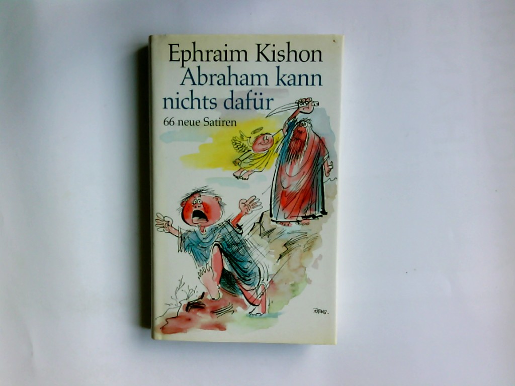 Abraham kann nichts dafür : 66 neue Satiren. Ins Dt. übertr. von Gerhard Bronner - Kishon, Ephraim