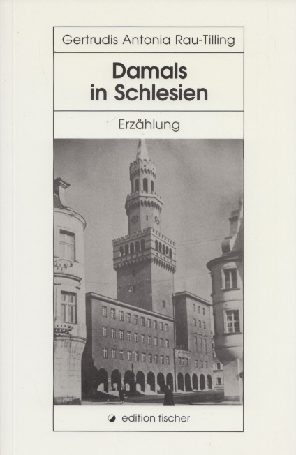 Damals in Schlesien. Erzählung. (= Edition Fischer). - Rau-Tilling, Gertrudis Antonia